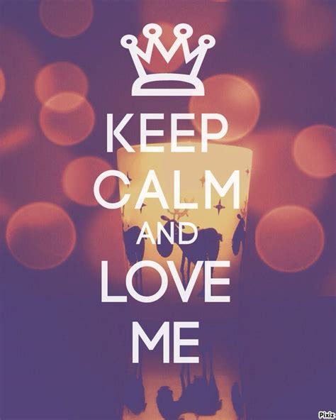 Keep Calm And Love Me Wallpapers - Wallpaper Cave