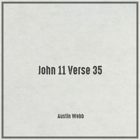 Stream John 11 Verse 35 by Austin Webb | Listen online for free on ...