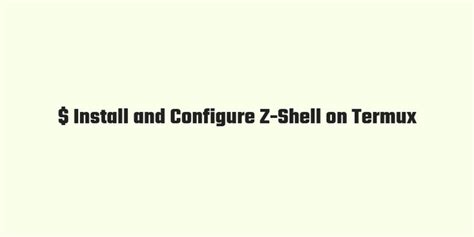 How to Install and Configure Z-Shell on Termux | Installation, Shells ...