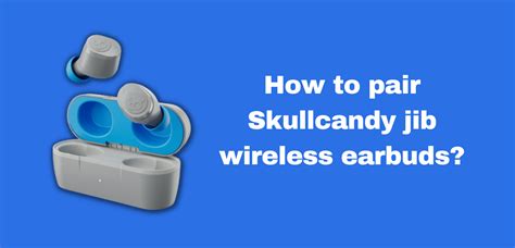 How to Pair Skullcandy JIB Wireless Earbuds – A Comprehensive Step-by-Step Guide - World's Best ...