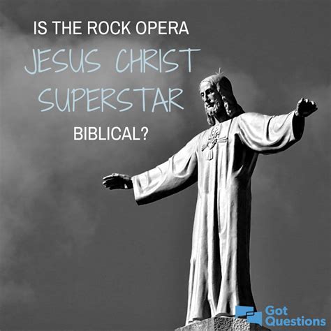 Is the rock opera Jesus Christ Superstar biblical? | GotQuestions.org