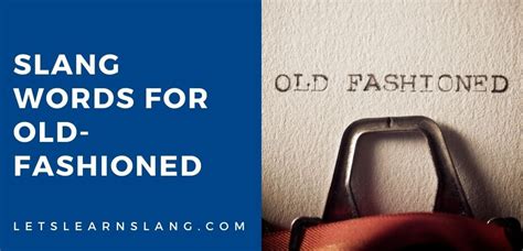 15+ Slang Words For Old-Fashioned (And How To Use Them)