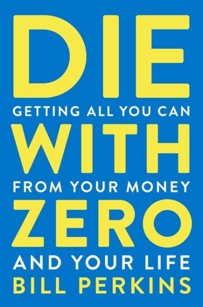 Die With Zero : Bill Perkins : 9780358099765 : Blackwell's