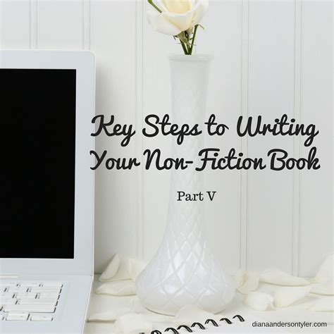 Key Steps to Writing Your Non-Fiction Book – Part V – Diana Anderson-Tyler