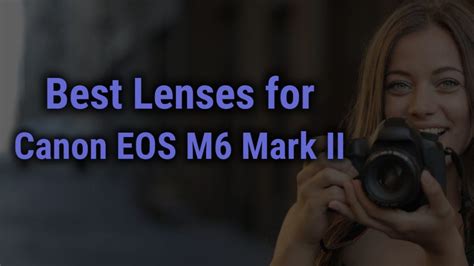 Best Lenses for Canon EOS M6 Mark II Mirrorless Camera - FocusOnLens.com