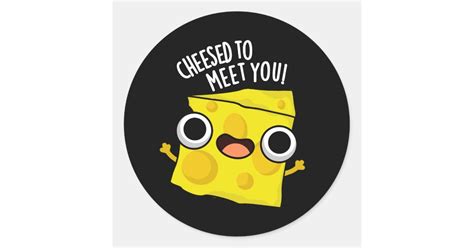 Cheese To Meet You Funny Food Puns Dark BG Classic Round Sticker | Zazzle