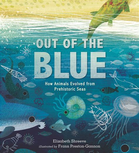 Out of the Blue: How Animals Evolved from Prehistoric Seas by Elizabeth Shreeve, illustrated by ...