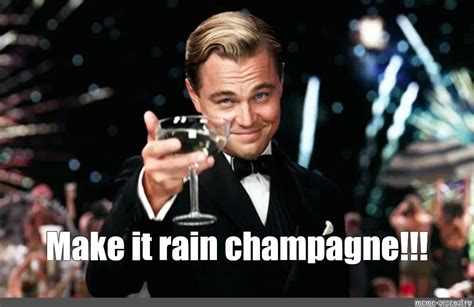 Meme: "Make it rain champagne!!!" - All Templates - Meme-arsenal.com