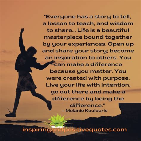 Everyone has a story to tell, a lesson to teach, and wisdom to share… – Inspiring and Positive ...