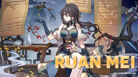 Honkai Star Rail - Ruan Mei Kit, Traces, Eidolons, and More