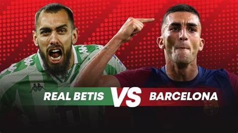 Prediksi Real Betis vs Barcelona di Liga Spanyol: Preview, Head to Head ...