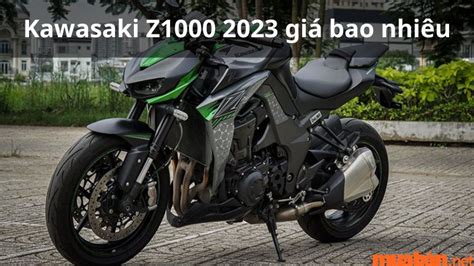 Giá Xe Kawasaki Z1000 2023 - Giá Lăn Bánh Và đại Lý