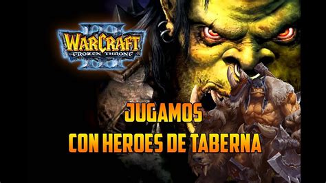 Warcraft 3: The Frozen Throne - JUGAMOS CON HÉROES DE LA TABERNA ...