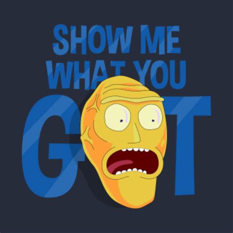 Show Me What You Got!! - Rick And Morty - T-Shirt | TeePublic