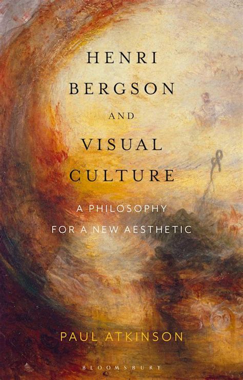 Henri Bergson and Visual Culture: A Philosophy for a New Aesthetic ...