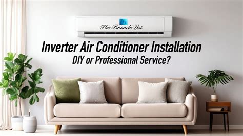 Inverter Air Conditioner Installation: DIY or Professional Service? – The Pinnacle List