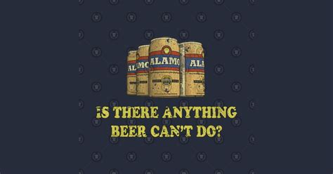 Alamo "Is there anything beer can't do?" - King Of The Hill - Sticker | TeePublic