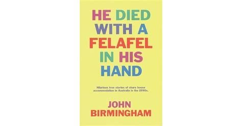 He Died with a Felafel in His Hand by John Birmingham