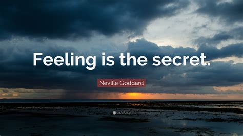 Neville Goddard Quote: “Feeling is the secret.”