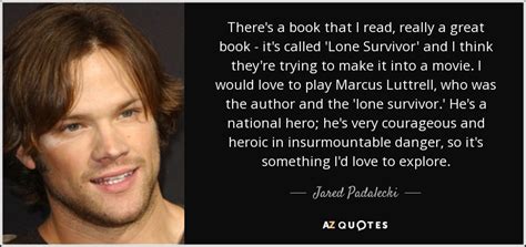 Jared Padalecki quote: There's a book that I read, really a great book...