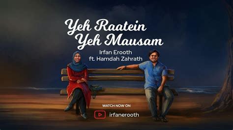 YEH RAATEIN YEH MAUSAM | Irfan Erooth Ft. Hamdah Zahrath - YouTube