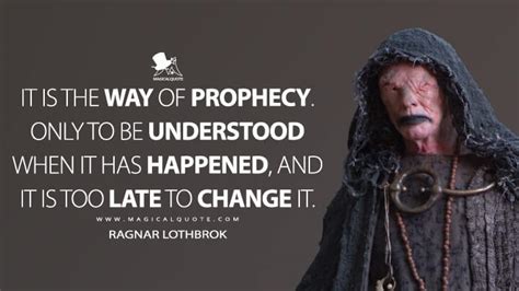 It is the way of prophecy. Only to be understood when it has happened, and it is too late to ...