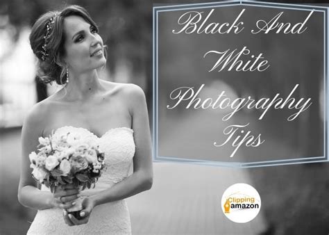 Black And White Photography: Basic Black And White Photography Tips