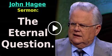 John Hagee Sermon:The Eternal Question.