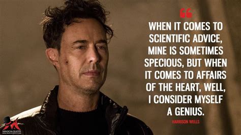 Harrison Wells: When it comes to scientific advice, mine is sometimes specious, but when it ...