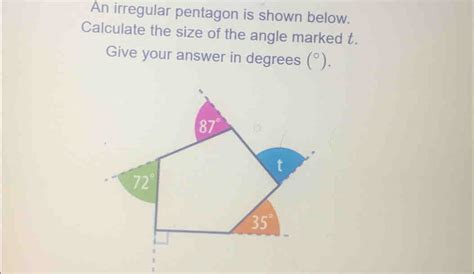 Solved: An irregular pentagon is shown below. Calculate the size of the angle marked t. Give ...