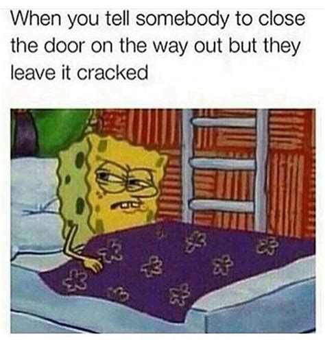 Bank Account Meme Lmao Door Memes Spongebob Close Funny Cynical Relatable Open Entertain Weekend ...