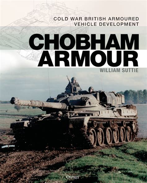 Chobham Armour: Cold War British Armoured Vehicle Development: William Suttie: Osprey Publishing