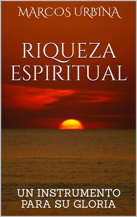 RIQUEZA ESPIRITUAL: UN INSTRUMENTO PARA SU GLORIA (Spanish Edition) - Kindle edition by Urbina ...