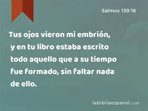 Salmos 139:16 - Tus ojos vieron mi embrión, y en tu libro estaba ...