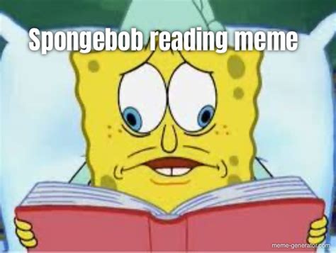 Spongebob reading meme - Meme Generator