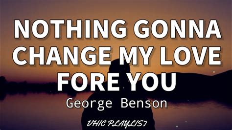 Nothing Gonna Change My Love For You - George Benson (Lyrics)🎶 - YouTube