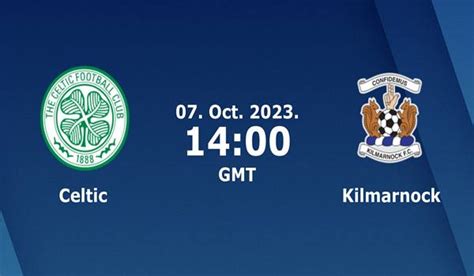 Celtic vs Kilmarnock Match Prediction and Preview - 07/10/2023