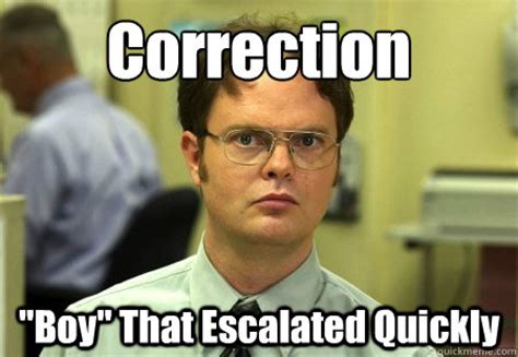 Correction "Boy" That Escalated Quickly - Dwight Schrute Knows Best ...