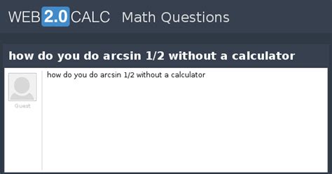 View question - how do you do arcsin 1/2 without a calculator