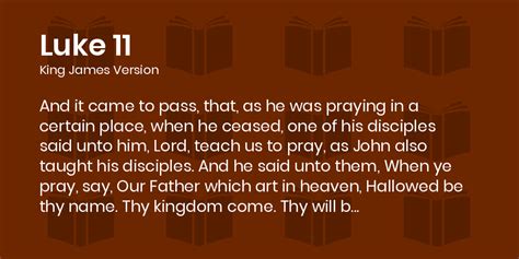 Luke 11 KJV - And it came to pass, that, as he was praying in a certain place, when he ceased ...