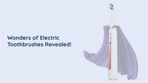 The Wonders of Electric Toothbrushes Revealed!