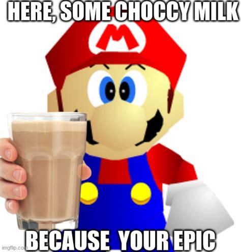 Mario Gives You Choccy Milk - Imgflip