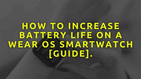 How To Increase Battery Life On A Wear OS Smartwatch [Guide].