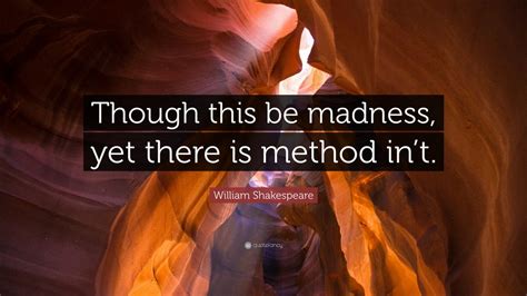 William Shakespeare Quote: “Though this be madness, yet there is method in’t.” (12 wallpapers ...