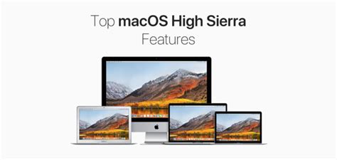 Top 10 macOS High Sierra Features Everyone Must Try Out First