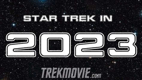 Star Trek In 2023: What We’re Most Looking Forward To – TrekMovie.com