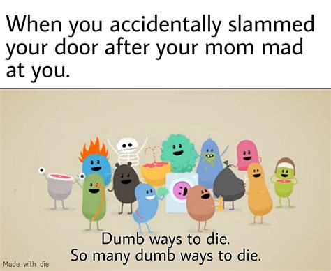 Dumb ways to die~~ so many dumb ways to diee~~ : r/memes