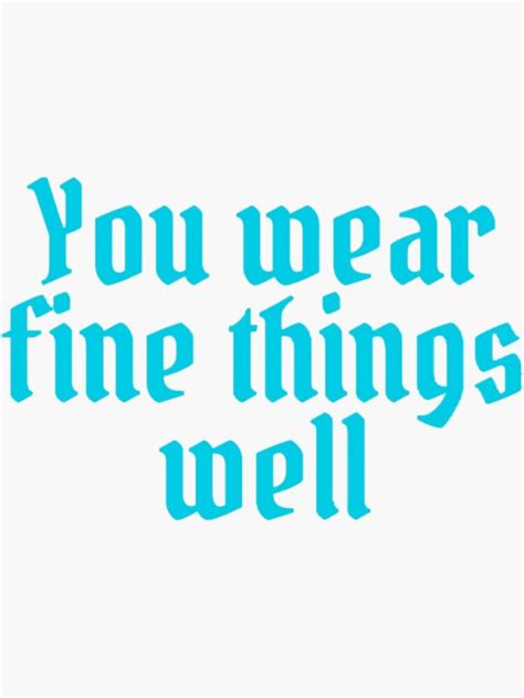 " you wear fine things well" Sticker for Sale by Maurizumono2 | Redbubble