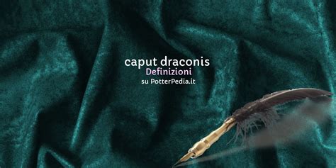 caput draconis su Harry Potter Enciclopedia - PotterPedia.it by HarryWeb.Net