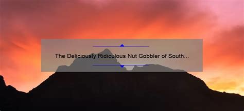 The Deliciously Ridiculous Nut Gobbler of South Park - baru-nuts.com